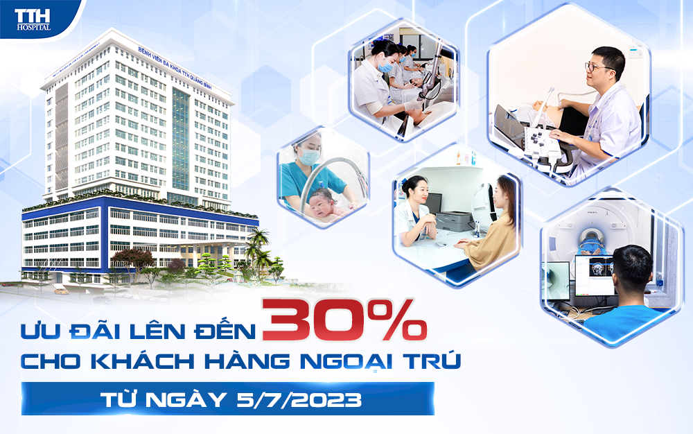 BỆNH VIỆN ĐA KHOA TTH QUẢNG BÌNH ƯU ĐÃI LÊN TỚI 30% CÁC DỊCH VỤ CHO KHÁCH HÀNG NGOẠI TRÚ TỪ NGÀY 5/7/2023 ĐẾN 31/7/2023